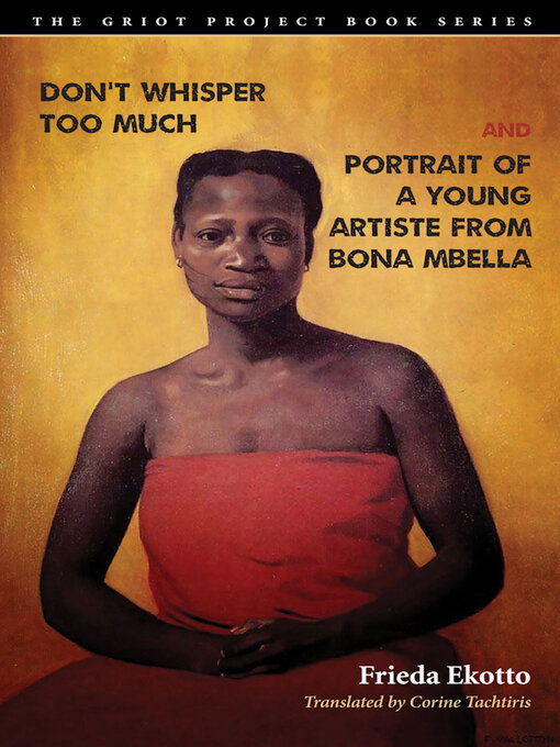 Title details for Don't Whisper Too Much and Portrait of a Young Artiste from Bona Mbella by Frieda Ekotto - Available